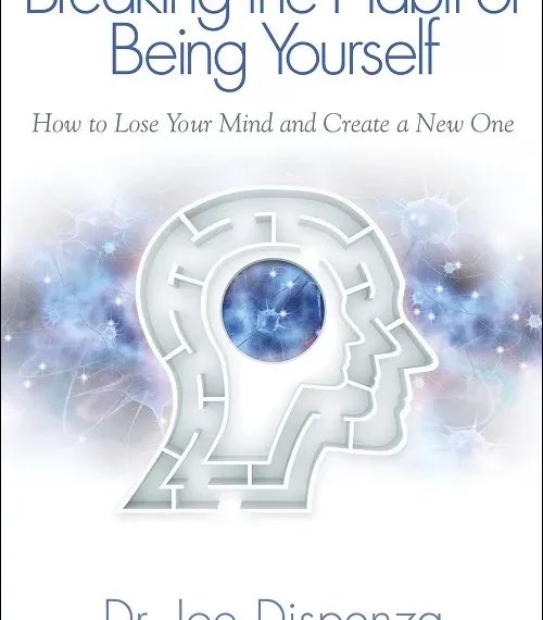Joe Dispenza – Breaking the Habit of Being Yourself