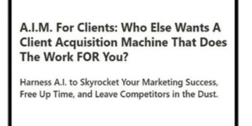 A.I.M. For Clients – A Client Acquisition Machine That Does The Work FOR You